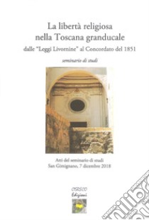 La libertà religiosa nella Toscana granducale dalle «Leggi Livornine» al Concordato del 1851 libro di Nesti A. (cur.); Picone G. (cur.)