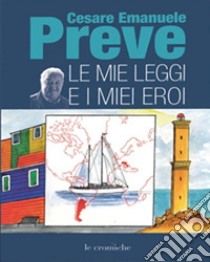 Le mie leggi e i miei eroi libro di Preve Cesare Emanuele