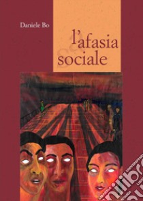 L'afasia sociale libro di Bo Daniele