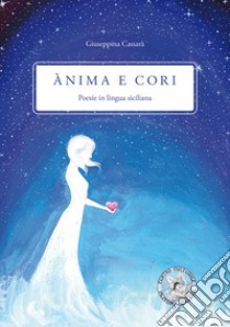 Ànima e cori. Poesie in lingua siciliana libro di Cassarà Giuseppina