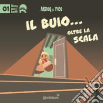 Il buio... Oltre la scala libro di Ardoq & Pico