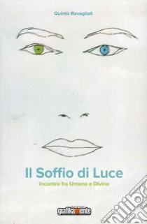 Il soffio di luce. Incontro fra umano e divino libro di Ravaglioli Quinto