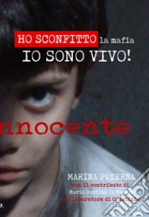 Ho sconfitto la mafia. Io sono vivo! libro di Paterna Marina