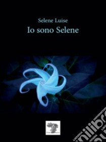 Io sono Selene. Nuova ediz. libro di Luise Selene