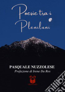 Poesie tra i pleniluni libro di Nuzzolese Pasquale