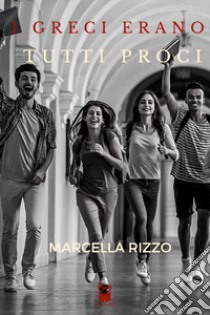 I greci erano tutti proci libro di Rizzo Marcella