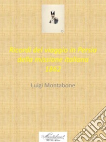 Ricordi del viaggio in Persia della missione italiana 1862 libro di Montabone Luigi