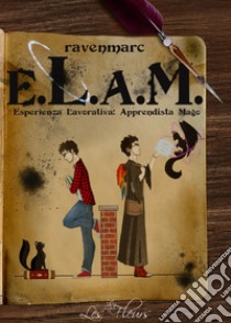 E.L.A.M. Esperienza Lavorativa: Apprendista Mago libro di ravenmarc