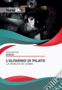 L'altarino di Pilato. La scelta di Liuba libro di Dinoi Nazareno