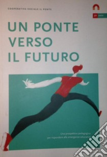 Un ponte verso il futuro. Una prospettiva pedagogica per rispondere alle emergenze educative libro di WoW ADV (cur.)