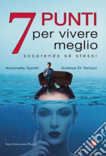 7 punti per vivere meglio libro di Di Terlizzi Andrea; Spotti Antonella