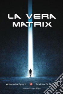 La vera matrix libro di Spotti Antonella; Di Terlizzi Andrea