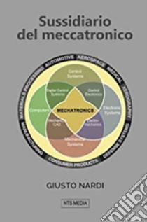 Sussidiario del meccatronico. Per le Scuole superiori. Con espansione online libro di Nardi Giusto