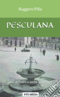 Pesculana libro di Pilla Ruggero