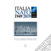 Italia NATO 1949 2019. 70 years of partnership with the Atlantic Alliance libro di Minuto Rizzo Alessandro; Bressan Matteo