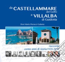 Da Castellammare del Golfo a Villalba di Guidonia. Don Mario Pieracci Galante racconta cento anni di storia 1920-2020 libro di Pieracci Galante Mario