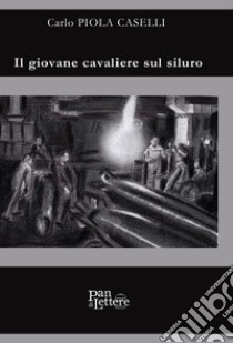 Il giovane cavaliere sul siluro libro di Piola Caselli Carlo