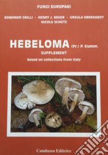 Hebeloma Supplement. Based on collections from Italy libro di Grilli Edmondo; Beker Henry; Heberhardt Ursula