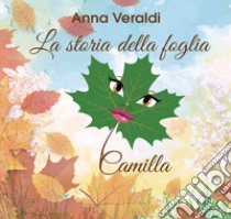 La storia della foglia Camilla. Ediz. per la scuola libro di Veraldi Anna