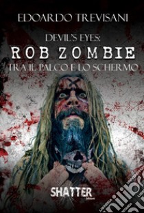 Devil's eyes: Rob Zombie tra il palco e lo schermo libro di Trevisani Edoardo