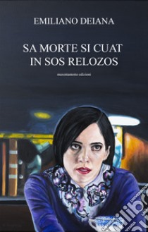 Sa morte si cuat in sos relozos libro di Deiana Emiliano