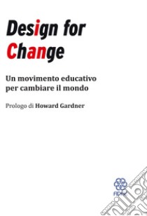 Design for Change. Un movimento educativo per cambiare il mondo libro di Gardner H. (cur.)