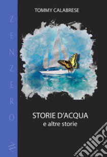 Storie d'acqua e altre storie libro di Calabrese Tommy