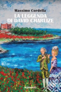 La leggenda di David Charlize libro di Cordella Massimo; Marino A. (cur.)