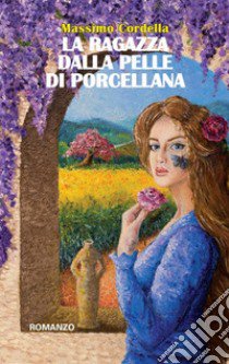 La ragazza dalla pelle di porcellana libro di Cordella Massimo