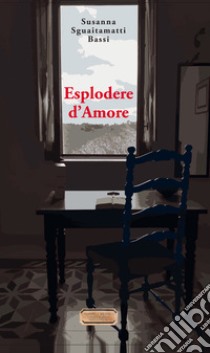 Esplodere d'amore libro di Sguaitamatti Bassi Susanna