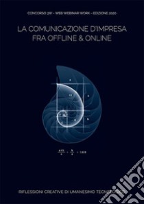 la comunicazione d'impresa fra offline & online. Riflessioni creative di umanesimo tecnologico libro