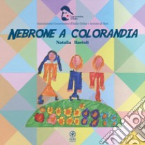 Nebrone a Colorandia. Ediz. a colori libro di Bartoli Natalia