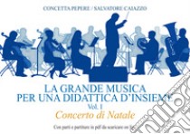 La grande musica per una didattica d'insieme. Ediz. per la scuola. Vol. 1: Concerto di Natale libro di Pepere Concetta; Caiazzo Salvatore