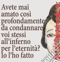 Avete mai amato così profondamente da condannare voi stessi all'inferno per l'eternità? Io l'ho fatto libro di Olga Marciano /Imma Battista