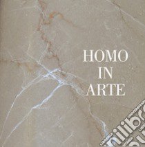 Homo in arte. Ediz. illustrata libro di Baroni Silvia; Crosio Carla