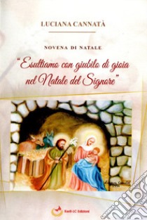 Novena di Natale. «Esultiamo con giubilo di gioia nel Natale del Signore» libro di Cannatà Luciana