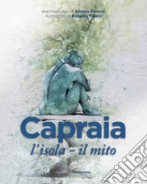 Capraia: l'isola, il mito. Tre drammaturgie per un teatro nella sorprendente magia di un'isola libro di Panichi Silvano