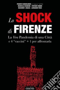 Lo shock di Firenze. La vera pandemia di una città e 4 «vaccini» + 1 per affrontarla libro di Mancini Marcello; Fabbri Stefano; Camarlinghi Franco; Tozzi L. (cur.)