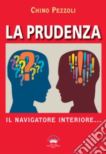 La prudenza. Il navigatore interiore libro di Pezzoli Chino