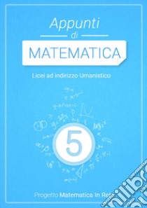 APPUNTI DI MATEMATICA 5 libro di AA.VV