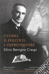 Silvio Benigno Crespi. L'uomo, il politico, l'imprenditore libro di Bonomi C. (cur.); Cortesi L. (cur.); Ravasio G. (cur.)