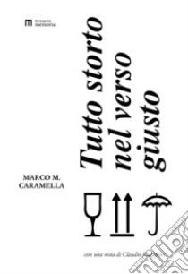 Tutto storto nel verso giusto. Ediz. illustrata libro di Caramella Marco Maria