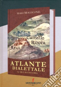 Atlante dialettale. Da Arce alla Ciociaria libro di Mollicone Mario