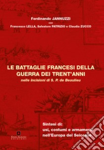 Le battaglie francesi della guerra dei trent'anni nelle incizioni di S.P. de Beaulieu libro di Jannuzzi Ferdinando; Lella Francesco; Patrizio Salvatore