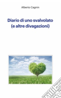 Diario di uno svalvolato (e altre divagazioni) libro di Cagnin Alberto