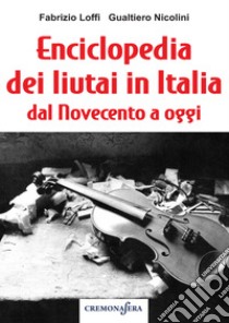 Enciclopedia dei liutai in Italia dal Novecento a oggi libro di Loffi Fabrizio; Nicolini Gualtiero