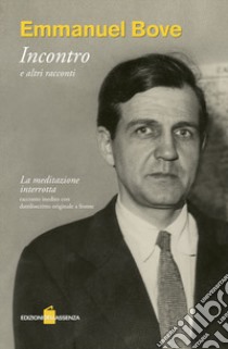 Incontro e altri racconti. «La meditazione interrotta». Testo francese a fronte libro di Bove Emmanuel