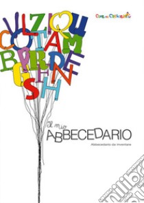 Il mio abbecedario. Abbecedario da inventare libro