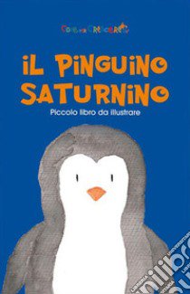 Il pinguino Saturnino. Ediz. illustrata libro di Vacca Emmanuel