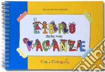 Il libro delle mie vacanze. Ediz. a spirale libro